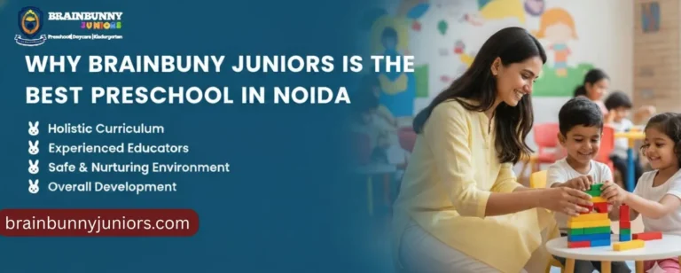 Why BrainBunny Juniors is the Best Preschool in Noida for Your Child’s Early Development